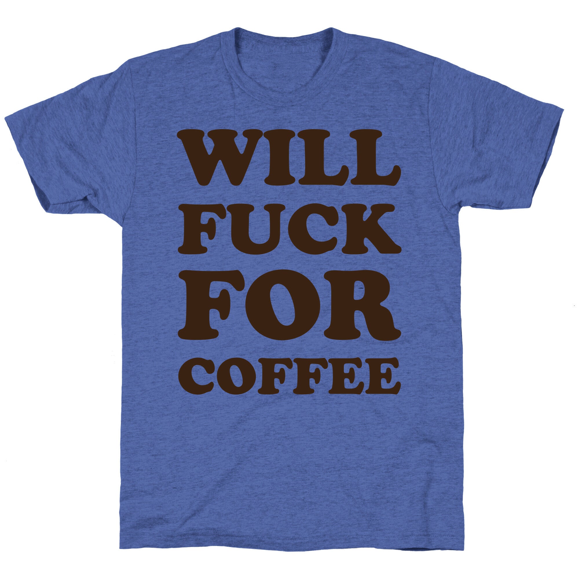 Will Fuck For Coffee Unisex Triblend Tee